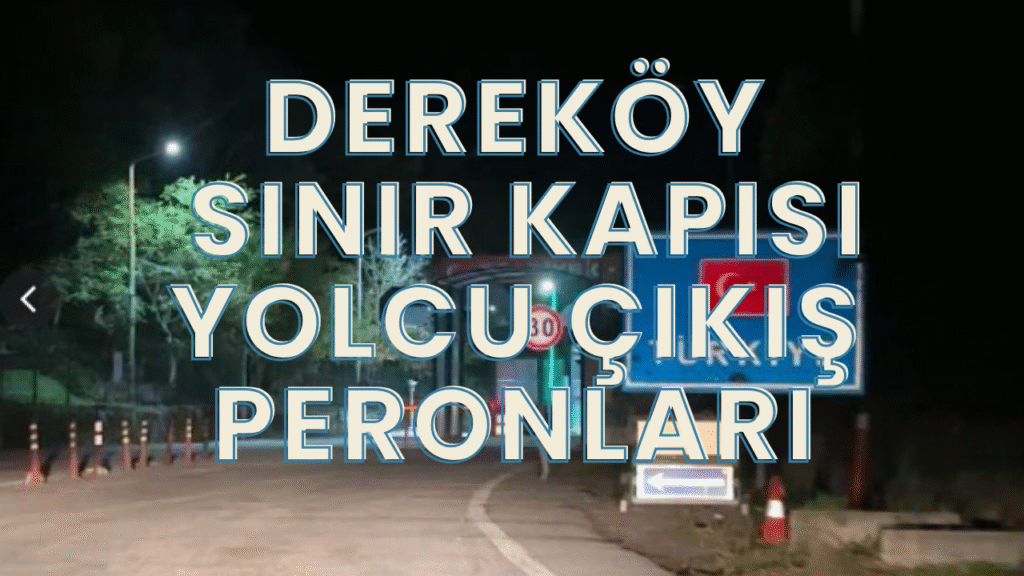 Dereköy Sınır Kapısı Yolcu Çıkış Peronları