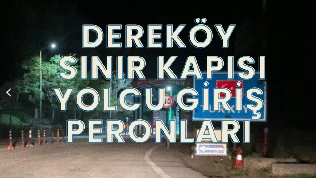 Dereköy Sınır Kapısı Yolcu Giriş Peronları