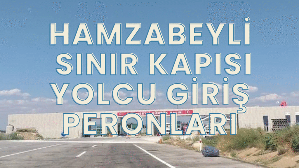 Hamzabeyli Sınır Kapısı Yolcu Giriş Peronları
