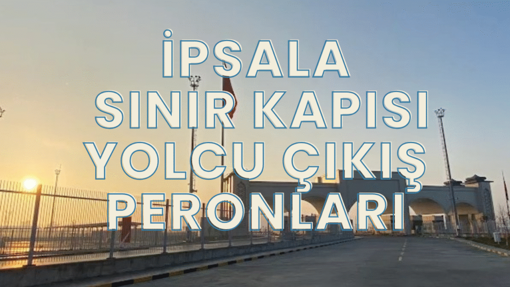 İpsala Sınır Kapısı Yolcu Çıkış Peronları