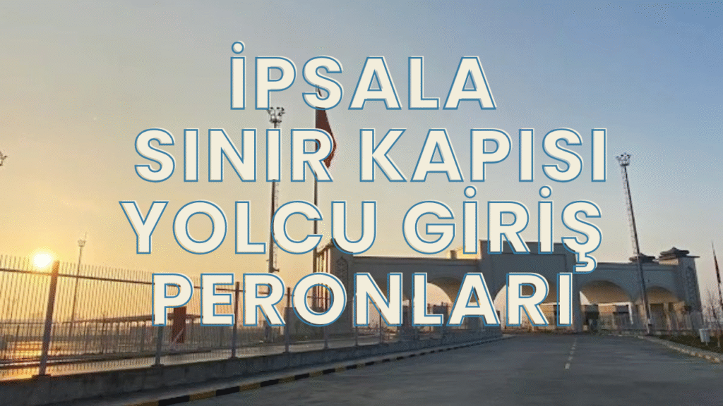 İpsala Sınır Kapısı Yolcu Giriş Peronları